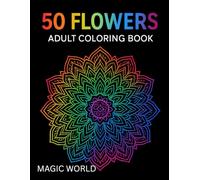 50 flowers adult coloring book: A Relaxing Collection of 50 Floral Designs for Stress Relief