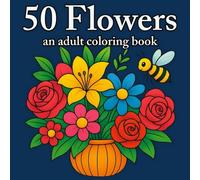 50 Flowers: An Adult Coloring Book with Bouquets, Wreaths, Patterns, Swirls, and Relaxing Floral Designs