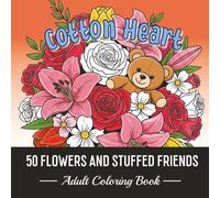 50 FLOWERS AND STUFFED FRIENDS. COTTON HEART.: Floral Hugs from the Past. Creative Cuddles: An Adult Coloring Escape