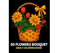 50 Flowers Bouquet: A Calming Coloring Book for Adults, 50 Bouquets for Relaxation & Creativity