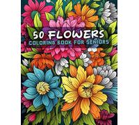 50 Flowers Coloring Book For Adults And Seniors: The Large Print Bold & Easy Coloring Book For Stress Relief And Relaxation With Beautiful Flowers, ... Swirls Also More Inspirational Designs. V-18