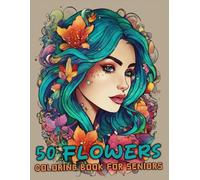 50 Flowers Coloring Book For Adults And Seniors: The Large Print Bold & Easy Coloring Book For Stress Relief And Relaxation With Beautiful Flowers, ... Swirls Also More Inspirational Designs. V-16
