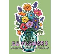 50 Flowers Coloring Book For Seniors: The Large Print Bold & Easy Coloring Book For Stress Relief And Relaxation With Beautiful Flowers, Wreaths, ... Swirls Also More Inspirational Designs. V-9