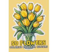 50 Flowers Coloring Book For Seniors: The Large Print Bold & Easy Coloring Book For Stress Relief And Relaxation With Beautiful Flowers, Wreaths, ... Swirls Also More Inspirational Designs. V-10