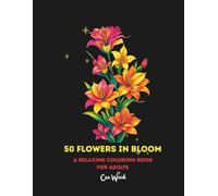 50 Flowers In Bloom: A Relaxing Coloring Book For Adults