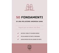 50 Fondamenti di una relazione amorosa sana: Segreti per un amore che dura