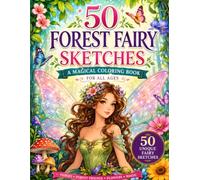 50 Forest Fairy Sketches: A Magical Coloring Adventure Featuring Enchanting Fairies, Woodland Creatures, Flowers, and Whimsical Forest Scenes for Stress Relief and Creative Fun