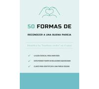 50 Formas de reconocer a una buena pareja: Identifica las “banderas verdes” en el amor (La serie Los 50 Esenciales)