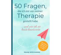 50 Fragen, die ich mir vor meiner Therapie gestellt habe: ... und wie ich sie heute beantworte