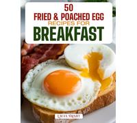 50 FRIED & POACHED EGG RECIPES FOR BREAKFAST: Master Classic, Crispy, and Runny-Yolk Creations with Savory Pairings, Healthy Twists, and ... COLLECTION | COOKBOOK FOR EVERYONE)