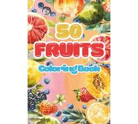 50 Fruits Coloring Book | Color book for kids | children’s coloring book fruits: 50 Fruits Coloring Book | Color book for kids | Enter the place of friendly fruits ready to engage with playful colors