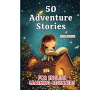 50 Fun Adventure Stories for Kids: Beginner English Reading (A1/A2 Level) (Learn English with 50 Short Stories)