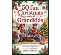 50 Fun Christmas Things to Do with Your Grandkids: Easy Crafts, Festive Games, and Memory Making Traditions for a Joyful Holiday Together