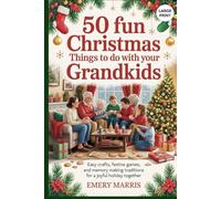 50 Fun Christmas Things to Do with Your Grandkids: Easy Crafts, Festive Games, and Memory Making Traditions for a Joyful Holiday Together