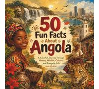 50 Fun Facts About Angola: A Colorful Journey Through History, Wildlife, Culture, and Everyday Life (50 Fun Facts for Every Country)