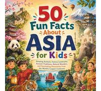 50 Fun Facts About ASIA for Kids: Amazing Animals, Famous Landmarks, Ancient Traditions, Natural Wonders, and Fascinating Discoveries from the World's Largest Continent (Geography for Kids)