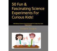 50 Fun & Fascinating Science Experiments For Curious Kids!: With Bonus Science Journal Included To Create Your Own Experiments!