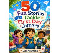 50 Fun Stories to Tackle First Day Jitters: A Coloring Book for Kids Filled with Stories and Life Lessons (The Feelings Toolbox: Short Stories for Emotional Growth)