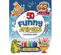 50 Funny Animals Coloring Book for Kids: A Bumper Book of Silly Animal Antics to keep Kids Entertained and Giggling for Hours!