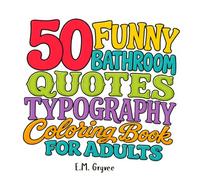 50 Funny Bathroom Quotes: Typography Coloring Book for Adults