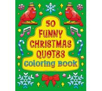 50 Funny Christmas Quotes Coloring Book: Funny Christmas Coloring Book for Adults and Teens with Hilarious Holiday Sayings, and Festive Designs with ... Stress Relief, Relaxation, and Creative Fun