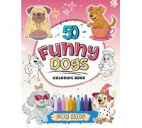 50 Funny Dogs Coloring Book for Kids: A Bumper Collection of Funny Coloring Pages for Children Ages 4+ (Funny Activity Books for Kids)