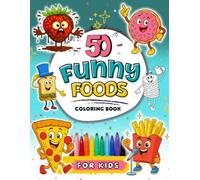 50 Funny Foods Coloring Book for Kids: A Bumper Collection of Funny Coloring Pages for Children Ages 4+ (Funny Activity Books for Kids)