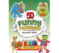 50 Funny Monsters Coloring Book for Kids: A Monster-Sized Collection of Silly Coloring Pages to Keep Kids Smiling and Coloring for Hours!