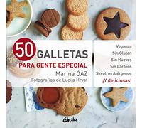 50 galletas para gente especial: Veganas. Sin gluten. Sin Huevos. Sin Lácteos. Sin otros alérgenos. ¡Y deliciosas! (Nutrición y salud)