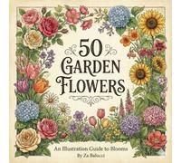 50 Garden Flowers: A First Garden Flower Book for Curious Kids (The 50 Things Kids Should Know Series)