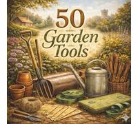 50 Garden Tools: A Fun Picture Book for Little Garden Helpers (The 50 Things Kids Should Know Series)