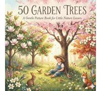 50 Garden Trees: A Gentle Picture Book for Little Nature Lovers (The 50 Things Kids Should Know Series)
