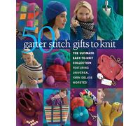 50 Garter Stitch Gifts to Knit: The Ultimate Easy-to-Knit Collection Featuring Universal Yarn Deluxe Worsted
