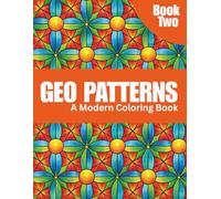 50 Geo Patterns: Relax & Color: A Calming Coloring Book of Geometric Designs for Stress Relief, Focus, and Mindfulness - Book Two (Geo Patterns Collection: A Modern Coloring Book Series)
