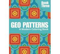 50 Geo Patterns: Relax & Color: A Calming Coloring Book of Geometric Designs for Stress Relief, Focus, and Mindfulness - Book Three