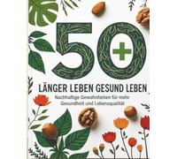 50+ Gesund essen - Länger und gesünder leben: Gesund essen für ein längeres Leben | Tipps für gesunde Ernährung, gesunde Gewohnheiten und einfache ... für gesundes Altern und mehr Lebensqualität