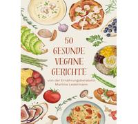 50 gesunde vegane Gerichte: Empfohlen von Ernährungsberaterin