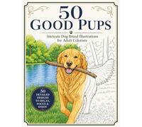 50 Good Pups: Intricate Dog Breed Illustrations for Adult Colorists - Adult Coloring Book