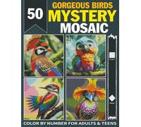 50 Gorgeous Birds Mystery Mosaic: Pixel Art Color by Number Mystery Mosaic - Stress Relief for Adults & Teens