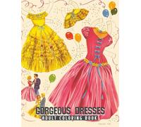 50 Gorgeous Dresses Adult Coloring Book: Relaxing Illustrations for Adult Colorists With Beautiful Women Wearing Cute Vintage Dresses For Stress Relief and Relaxation