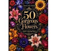 50 Gorgeous Flowers Adult Coloring Book: A Stunning Collection of Relaxing Flower Bouquets, Wreaths, and Beautiful Floral Patterns for Stress Relief