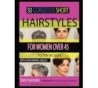 50 GORGEOUS SHORT HAIRSTYLES FOR WOMEN OVER 45 TO TRY IN 2025: WITH FOUR VIEWING ANGLES