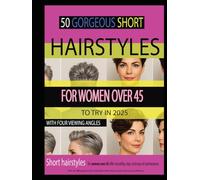 50 GORGEOUS SHORT HAIRSTYLES FOR WOMEN OVER 45 TO TRY IN 2025: WITH FOUR VIEWING ANGLES