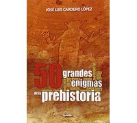 50 Grandes Enigmas De La Prehistoria