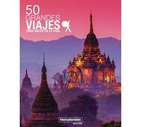 50 Grandes viajes para hacer en la vida (Trotamundos Ilustrado)