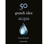 50 grandi idee acqua (La scienza è facile)