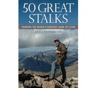 50 Great Stalks: Hunting the World's Greatest Game Up Close