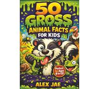 50 Gross Animal Facts for Kids!: 50 Weird, Disgusting, and Totally True Facts Plus a Fun Quiz That Will Make You Say Eww!