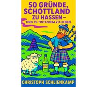 50 Gründe, Schottland zu hassen: - und es trotzdem zu lieben