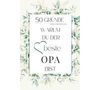 50 Gründe (von unendlich), warum du der beste Opa bist: Ein liebevolles Ausfüllbuch, um dem besten Opa der Welt persönliche Erinnerungen, Dankbarkeit und Wertschätzung zu schenken.